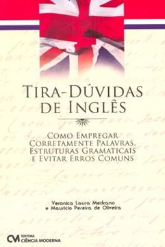 Imagem de TIRA-DUVIDAS DE INGLES - COMO EMPREGAR CORRETAMENTE PALAVRAS, ESTRUTURAS GRAMATICAIS E EVITAR ERROS COMUNS