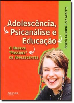 Imagem de ADOLESCENCIA, PSICANALISE E EDUCACAO - O MESTRE POSSIVEL DE ADOLESCENTRES