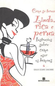 Imagem de COMO SE TORNAR LINDA, RICA E PERUA - INSTRUCOES DE COMO USAR OS HOMENS - 2ª ED
