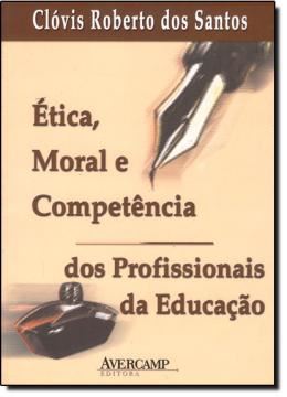 Imagem de ETICA, MORAL E COMPETENCIA DOS PROFISSIONAIS DA EDUCACAO 