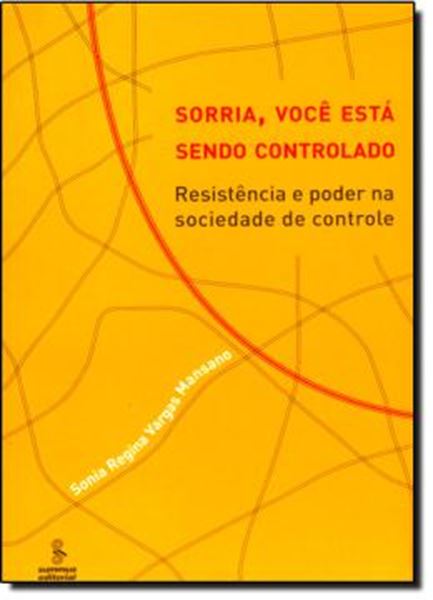 Picture of SORRIA, VOCE ESTA SENDO CONTROLADO - RESISTENCIA E PODER NA SOCIEDADE DE CONTROLE 