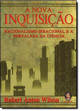 Imagem de A NOVA INQUISICAO - RACIONALISMO IRRACIONAL E A FORTALEZA DA CIENCIA