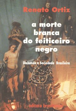 Imagem de A MORTE BRANCA DO FEITICEIRO NEGRO - UMBANDA E SOCIEDADE BRASILEIRA