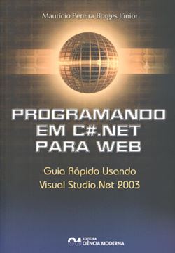 Imagem de PROGRAMANDO EM C#.NET PARA WEB - GUIA RAPIDO USANDO VISUAL STUDIO.NET 2003