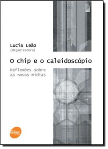 Picture of O CHIP E O CALEIDOSCOPIO - REFLEXOES SOBRE AS NOVAS MIDIAS