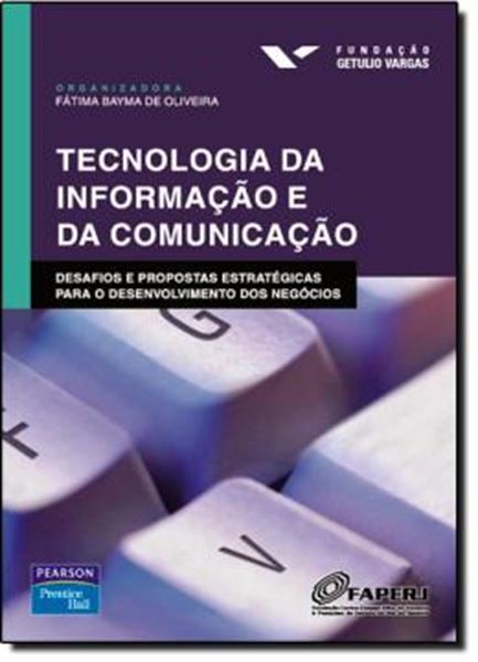 Picture of TECNOLOGIA DA INFORMACAO E DA COMUNICACAO - DESAFIOS E PROPOSTAS ESTRATEGICAS PARA O DESENVOLVIMENTO DOS NEGOCIOS