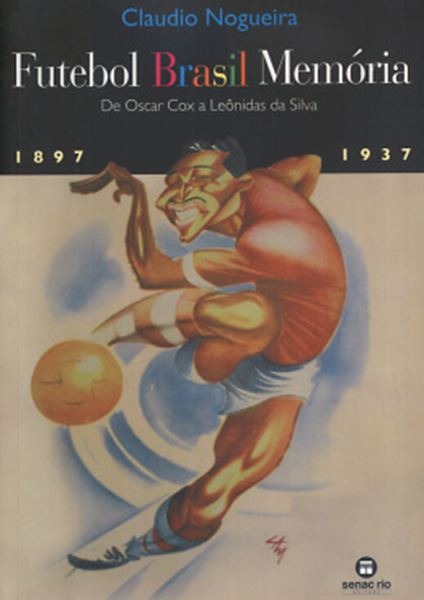 Picture of FUTEBOL BRASIL MEMORIA - DE OSCAR COX A LEONIDAS DA SILVA (1897-1937)