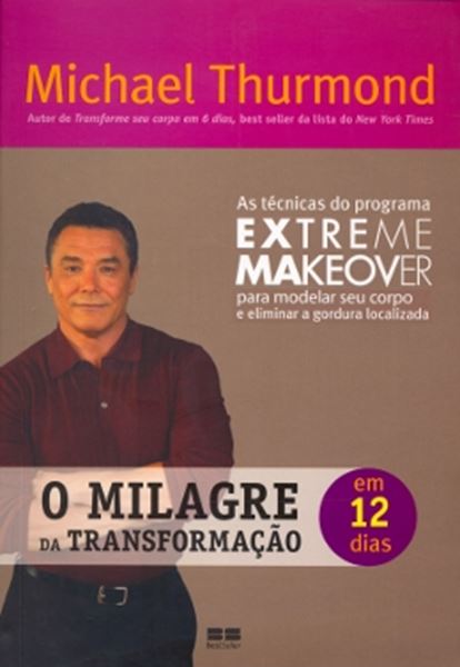 Picture of MILAGRE DA TRANSFORMACAO EM 12 DIAS, O - AS TECNICAS DO PROGAMA EXTREME MAKEOVER PARA MODELAR SEU CORPO E ELIMINAR A GORDURA LOCALIZADA