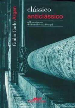 Imagem de CLASSICO ANTICLASSICO - O RENASCIMENTO DE BRUNELLESCHI A BRUEGEL