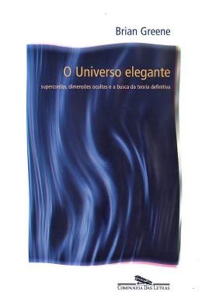 Picture of UNIVERSO ELEGANTE, O - SUPERCORDAS, DIMENSOES OCULTAS E A BUSCA DE TEORIA DEFINITIVA