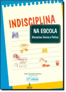 Imagem de INDISCIPLINA NA ESCOLA - ALTERNATIVAS TEORICAS E PRATICAS