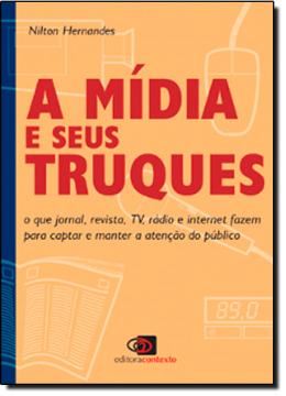 Imagem de MIDIA E SEUS TRUQUES, A - O QUE JORNAL, REVISTA, TV, RADIO E INTERNET FAZEM PARA CAPTAR E MANTER A ATENCAO DO PUBLICO