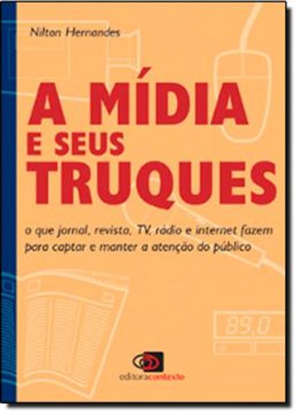 Picture of MIDIA E SEUS TRUQUES, A - O QUE JORNAL, REVISTA, TV, RADIO E INTERNET FAZEM PARA CAPTAR E MANTER A ATENCAO DO PUBLICO