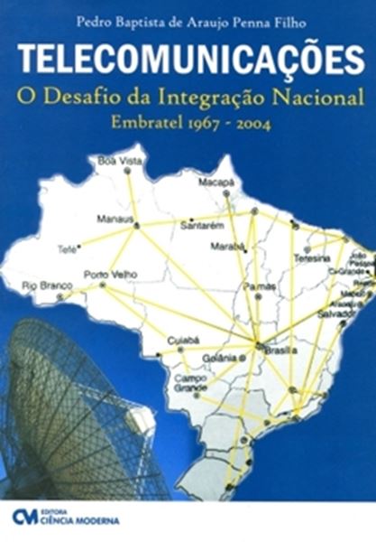 Picture of TELECOMUNICACOES - O DESAFIO DA INTEGRACAO NACIONAL (EMBRATEL 1967- 2004)