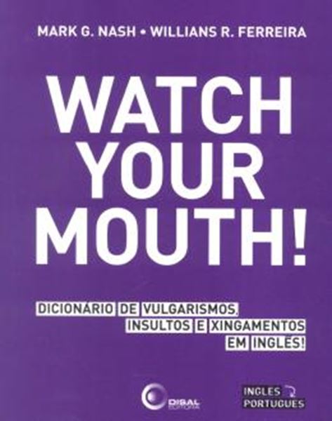 Picture of WATCH YOUR MOUTH! DICIONARIO DE VULGARISMOS, INSULTOS E XINGAMENTOS EM INGLES!