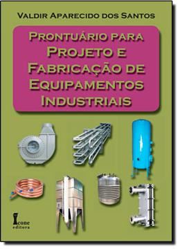 Imagem de PRONTUARIO PARA PROJETO E FABRICACAO DE EQUIPAMENTOS INDUSTRIAIS