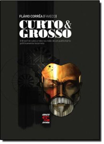 Picture of CURTO & GROSSO - O BRASIL DE CABO A RABO NA VISAO DE UM PUBLICITARIO POLITICAMENTE INCORRETO 