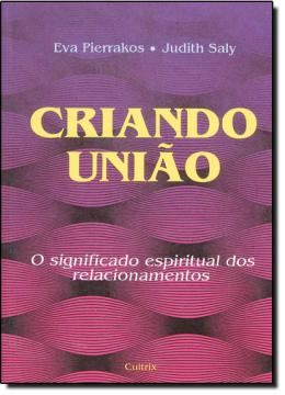 Imagem de CRIANDO UNIAO - O SIGNIFICADO ESPIRITUAL DOS RELACIONAMENTOS