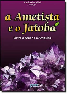 Imagem de AMETISTA E O JATOBA - ENTRE O AMOR E A AMBICAO