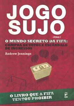 Imagem de JOGO SUJO - O MUNDO SECRETO DA FIFA: COMPRA DE VOTOS E ESCANDALOS DE INGRESSOS