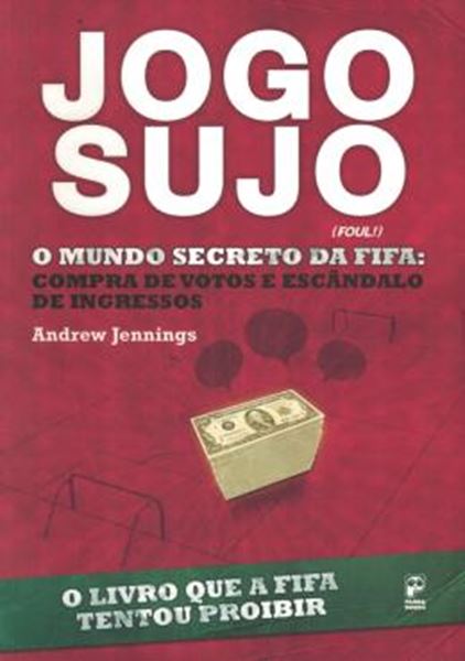 Picture of JOGO SUJO - O MUNDO SECRETO DA FIFA: COMPRA DE VOTOS E ESCANDALOS DE INGRESSOS