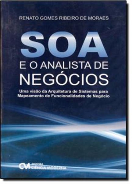 Picture of SOA E O ANALISTA DE NEGOCIOS - UMA VISAO DA ARQUITETURA DE SISTEMAS PARA MAPEAMENTO DE FUNCIONALIDADES DE NEGOCIO
