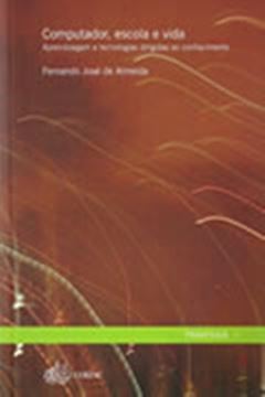 Imagem de COMPUTADOR, ESCOLA E VIDA - APRENDIZAGEM E TECNOLOGIAS DIRIGIDAS AO CONHECIMENTO