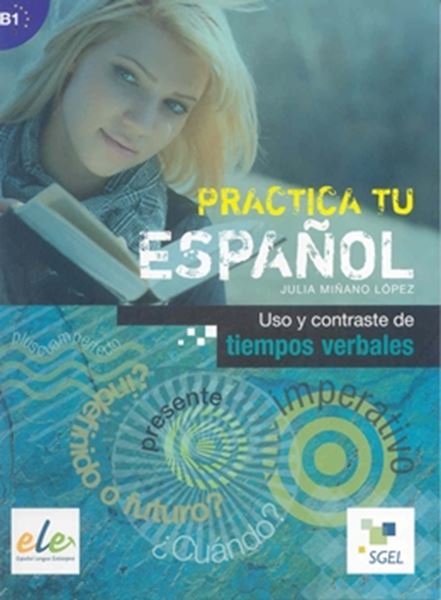 Picture of PRACTICA TU ESPANOL B1 - USO Y CONTRASTE DE TIEMPOS VERBALES