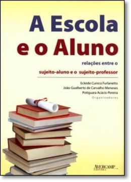 Imagem de ESCOLA E O ALUNO, A - RELACOES ENTRE O SUJEITO-ALUNO E O SUJEITO-PROFESSOR