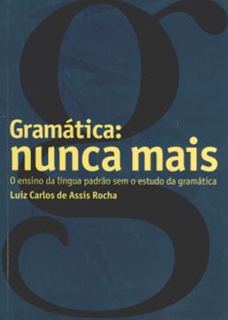 Imagem de GRAMATICA: NUNCA MAIS - O ENSINO DA LINGUA PADRAO SEM O ESTUDO DA GRAMATICA