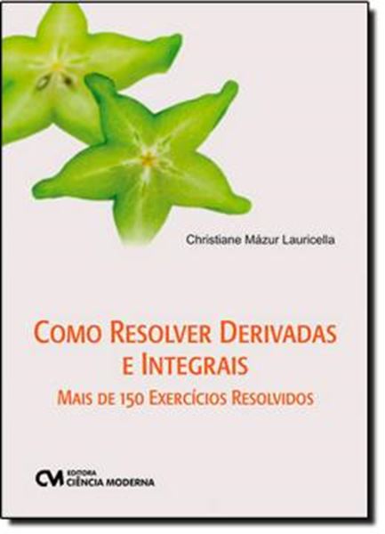 Picture of COMO RESOLVER DERIVADAS E INTEGRAIS MAIS 150 EXERCICIOS RESOLVIDOS
