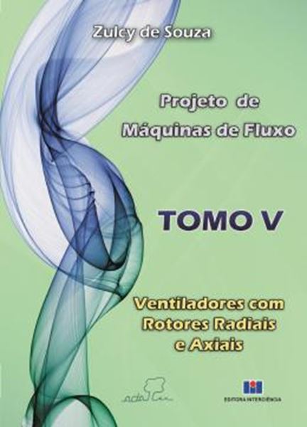 Picture of PROJETO DE MAQUINAS DE FLUXO - TOMO V - VENTILADORES COM ROTORES RADIAIS E AXIAIS
