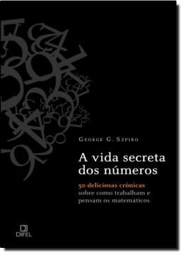 Imagem de A VIDA SECRETA DOS NUMEROS - 50 DELICIOSAS CRONICAS SOBRE COMO TRABALHAM A PENSAM OS MATEMATICOS