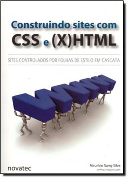 Picture of CONSTRUINDO SITES COM CSS E (X)HTML: SITES CONTROLADOS POR FOLHAS DE ESTILO EM CASCATA