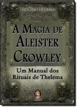 Imagem de A MAGIA DE ALEISTER CROWLEY: UM MANUAL DOS RITUAIS DE THELEMA