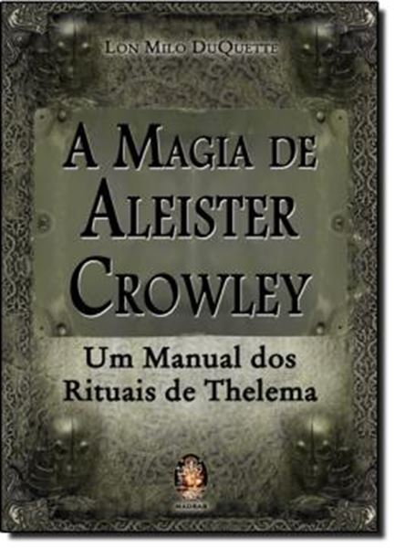 Picture of A MAGIA DE ALEISTER CROWLEY: UM MANUAL DOS RITUAIS DE THELEMA