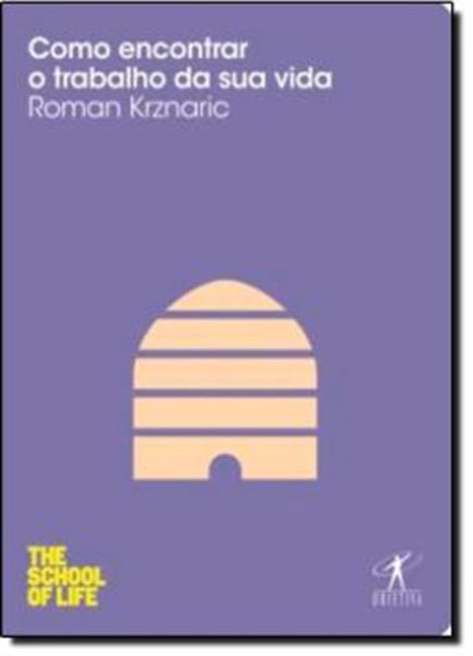 Picture of COMO ENCONTRAR O TRABALHO DA SUA VIDA - COLECAO THE SCHOOL OF LIFE