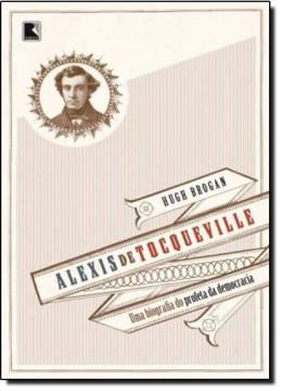 Imagem de ALEXIS DE TOCQUEVILLE- UMA BIOGRAFIA DO PROFETA DA DEMOCRACIA