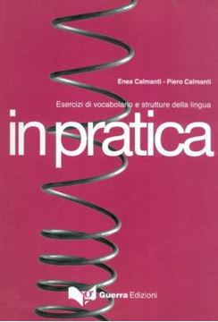 Imagem de IN PRATICA - ESERCIZI DI VOCABOLARIO E STRUTTURE DELLA LINGUA - TESTO