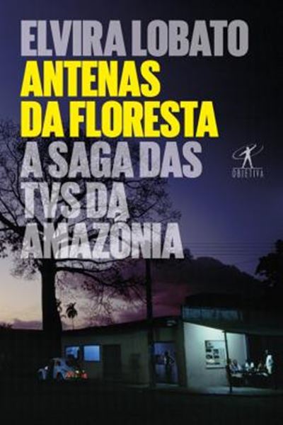 Picture of ANTENAS DA FLORESTA - A SAGA DAS TVS DA AMAZONIA