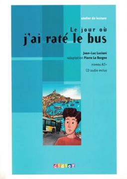 Imagem de LE JOUR OU J´AI RATE LE BUS - NIVEAU A2 - CD AUDIO INCLUS