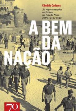 Imagem de A BEM DA NACAO - AS REPRESENTACOES TURISTICAS NO ESTADO NOVO ENTRE 1933 E 1940