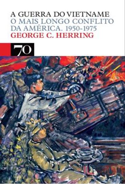 Picture of A GUERRA DO VIETNAME - O MAIS LONGO CONFLITO DA AMERICA. 1950-1975