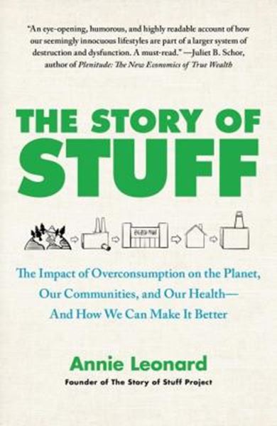 Picture of THE STORY OF STUFF - THE IMPACT OF OVERCONSUMPTION ON THE PLANET, OUR COMMUNITIES, AND OUR HEALTH - AND HOW WE CAN MAKE IT BETTER