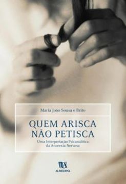 Imagem de QUEM ARISCA NAO PETISCA - UMA INTERPRETACAO PSICANALITICA DA ANOREXIA NERVOSA