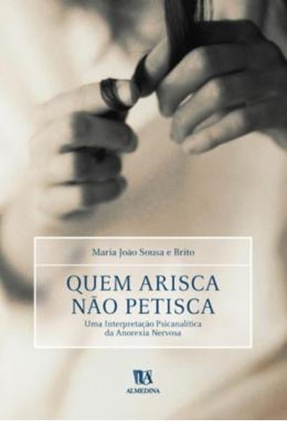 Picture of QUEM ARISCA NAO PETISCA - UMA INTERPRETACAO PSICANALITICA DA ANOREXIA NERVOSA