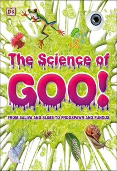 Picture of THE SCIENCE OF GOO! - FROM SALIVA AND SLIME TO FROGSPAWN AND FUNGUS