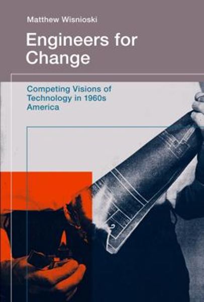 Picture of ENGINEERS FOR CHANGE - COMPETING VISIONS OF TECHNOLOGY IN 1960S AMERICA