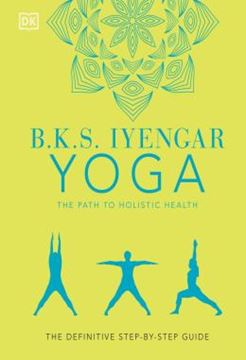 Imagem de B.K.S. IYENGAR YOGA - THE PATH TO HOLISTIC HEALTH - THE DEFINITIVE STEP-BY-STEP GUIDE