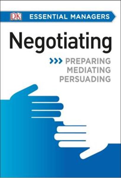 Picture of DK ESSENTIAL MANAGERS: NEGOTIATING - PREPARING, MEDIATING, PERSUADING